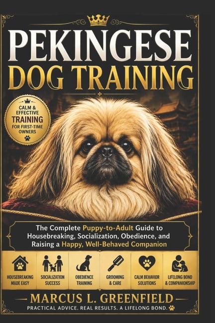Pekingese Dog Training: The Complete Puppy-to-Adult Guide to Housebreaking, Socialization, Obedience, and Raising a Happ, (Paperback)