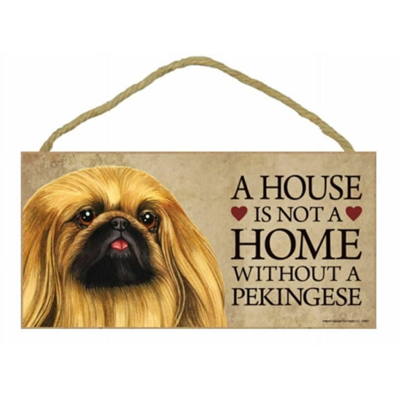 Pekingese a House is Not a Home Without a Pekingese 5 x 10 Wooden Dog Sign / Plaque