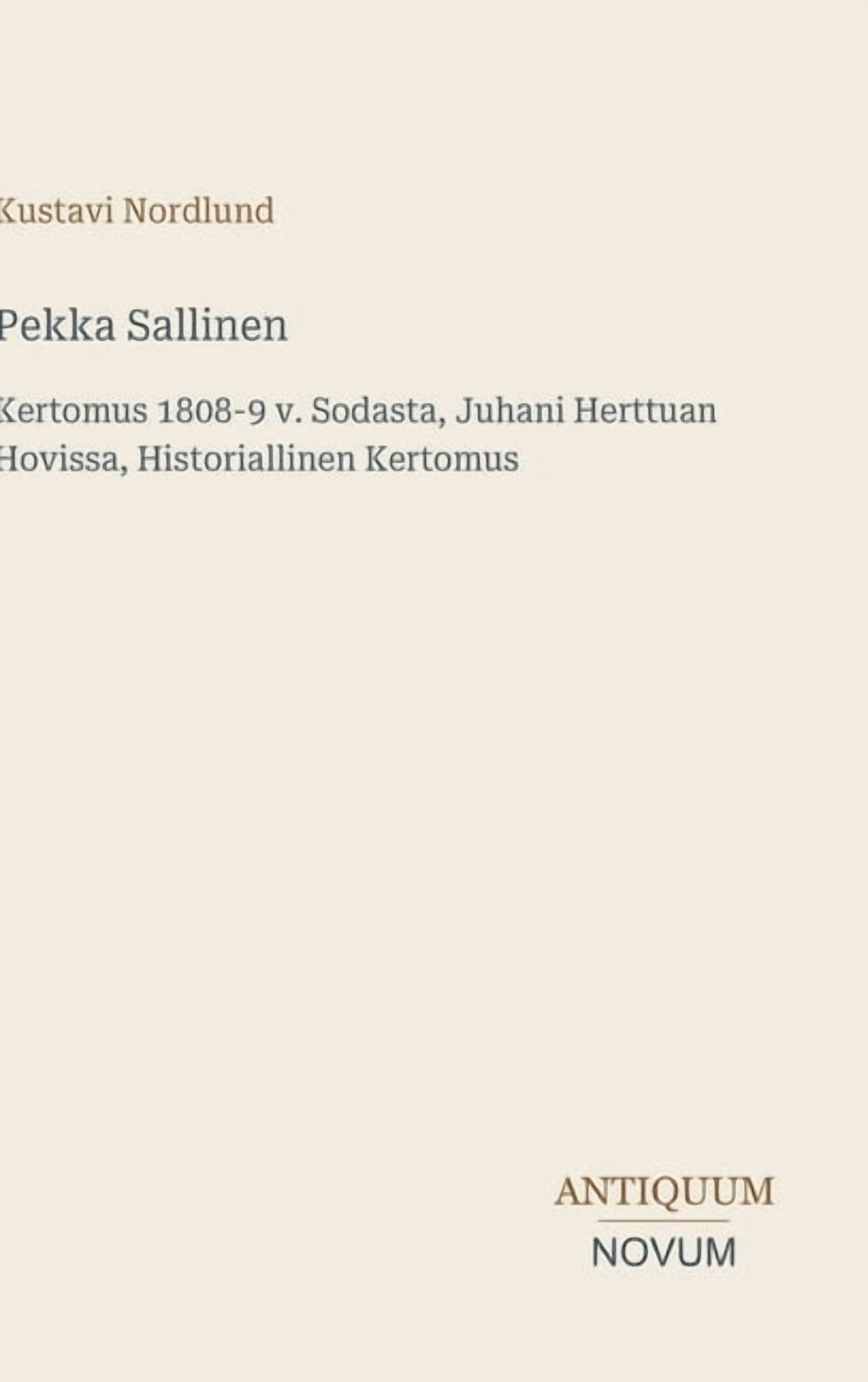 Pekka Sallinen: Kertomus 1808-9 v. Sodasta, Juhani Herttuan Hovissa, Historiallinen Kertomus, (Hardcover)