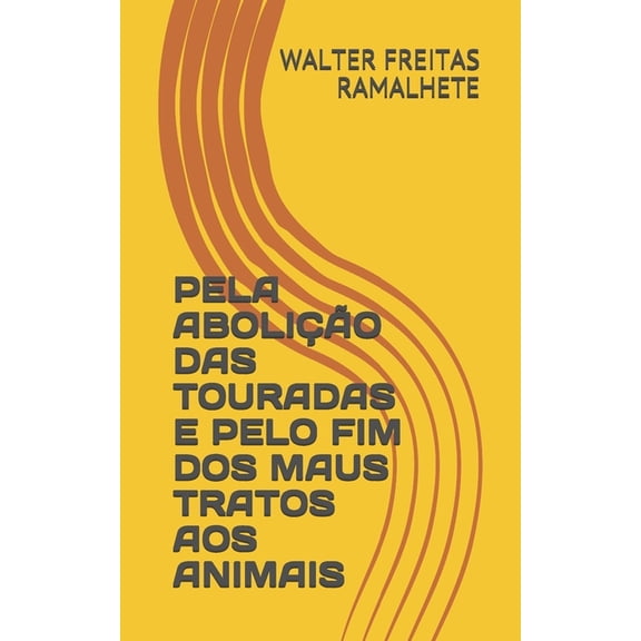 Pela Abolio Das Touradas E Pelo Fim DOS Maus Tratos Aos Animais (Paperback)