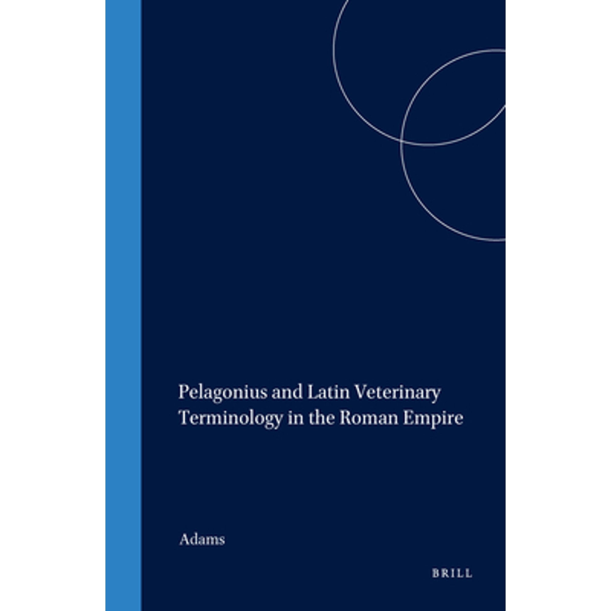 Pre-Owned Pelagonius and Latin Veterinary Terminology in the Roman Empire (Hardcover 9789004102811) by Adams