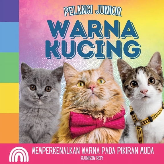 Pelangi Junior, Hewan Pelangi Junior, Warna Kucing: Memperkenalkan Warna pada Pikiran Muda, Book 3, (Paperback)