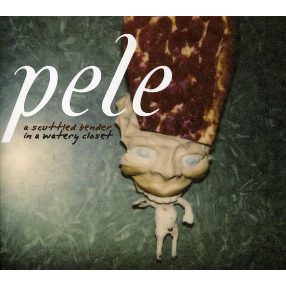 Pele - A Scuttled Bender In A Watery Closet