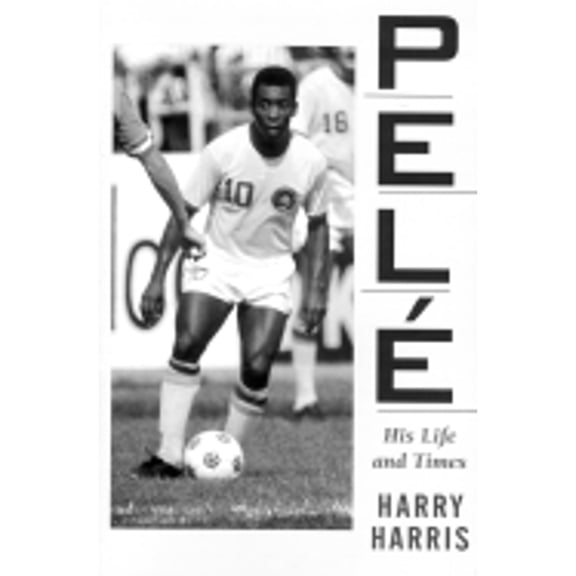 Pre-Owned Pele: His Life and Times Hardcover Harry Harris