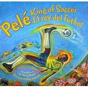 MONICA BROWN; RUDY GUTIERREZ Pele, King of Soccer/Pele, El Rey del Futbol: Bilingual English-Spanish, (Hardcover)