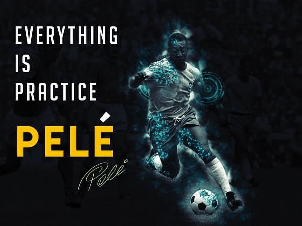 Pelé Everything is Practice Motivational Quote Poster 24x18