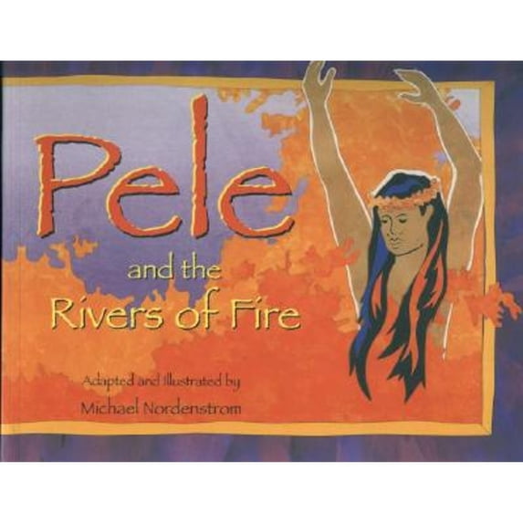 Pre-Owned Pele and the Rivers of Fire (Paperback) 1573060798 9781573060790