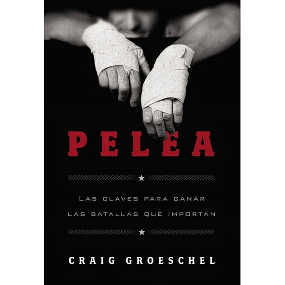 La Pelea: Las Claves Para Ganar Las Batallas Que Importan, (Paperback)
