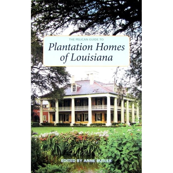 Pelican Guides The Pelican Guide to Plantation Homes of Louisiana, (Paperback)
