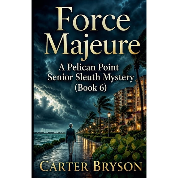 Pelican Senior Sleuth Mystery Force Majeure: A Pelican Point Senior Sleuth Mystery (Book 6), Book 6, (Paperback)