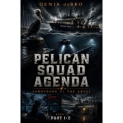 Pelican Squad Agenda Saboteurs of the Abyss Book I Part 1-2, Paperback