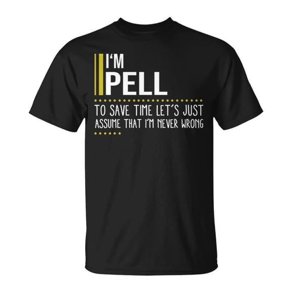 Pell Name Gift Im Pell Im Never Wrong Unisex TShirt