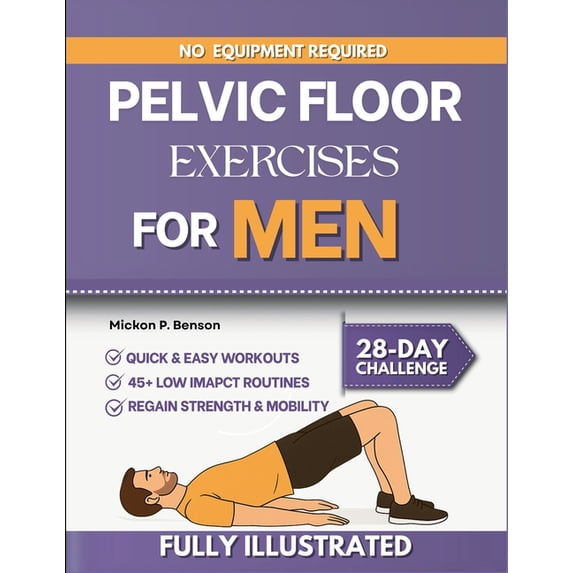 Pelvic Floor Exercises for Men: Strengthen Your Core, Improve Bladder ...