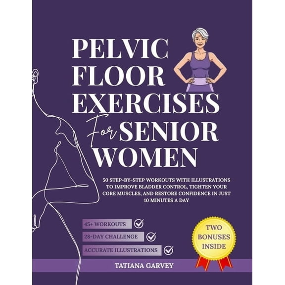 Pelvic Floor Exercises for Senior Women: 50 Step-by-Step Workouts with Illustrations to Improve Bladder Control, Tighten, (Paperback)