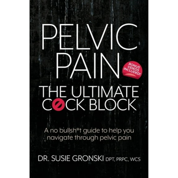 Pre-Owned Pelvic Pain: The Ultimate Cock Block: A no bullsh*t guide to help you navigate through pelvic pain (Paperback) 099869570X 9780998695709