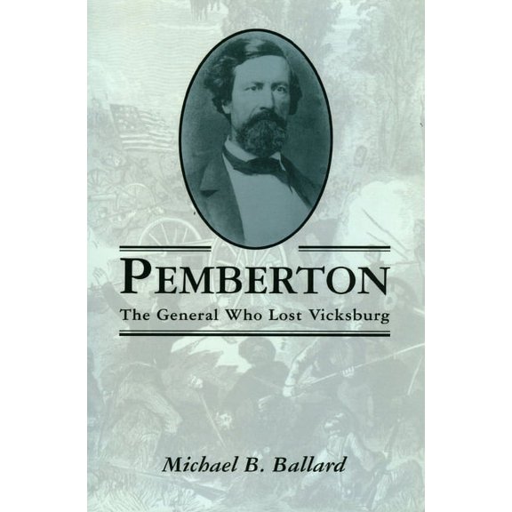 Pemberton: The General Who Lost Vicksburg, (Paperback)
