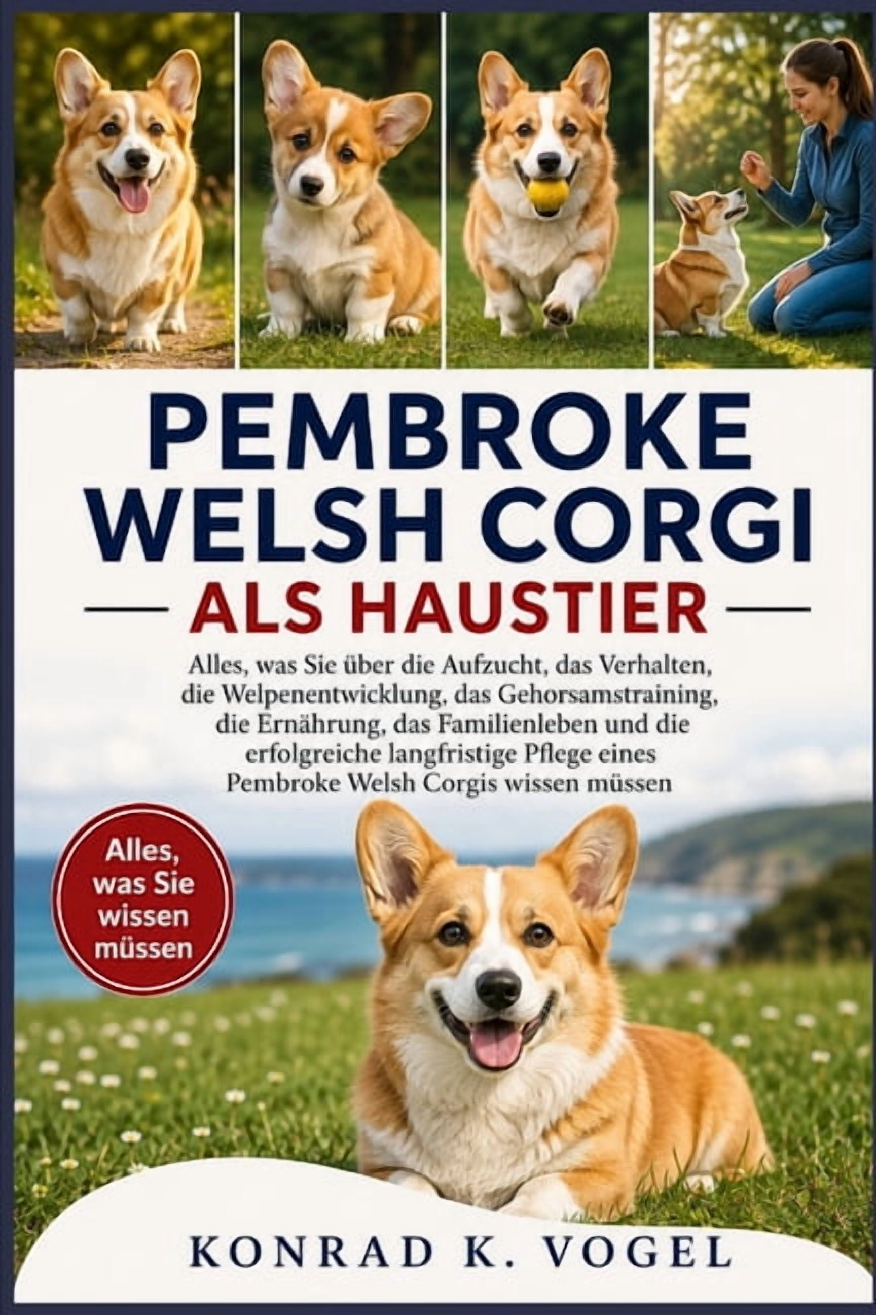 Pembroke Welsh Corgi ALS Haustier: Alles, was Sie Ã¼ber die Aufzucht, das Verhalten, die Welpenentwicklung, das Gehorsams, (Paperback)