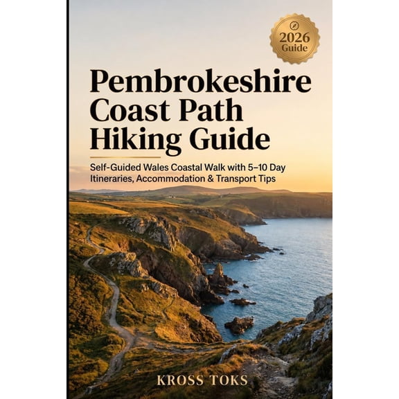 Pembrokeshire Coast Path Hiking Guide: Self-Guided Wales Coastal Walk with 5-10 Day Itineraries, Accommodation & Transpo, (Paperback)