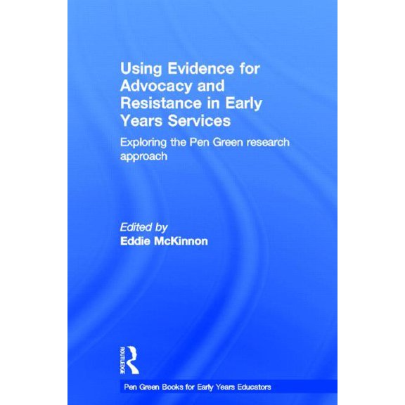 Pen Green Books for Early Years Educator Using Evidence for Advocacy and Resistance in Early Years Services: Exploring the Pen Green research approach, (Hardcover)