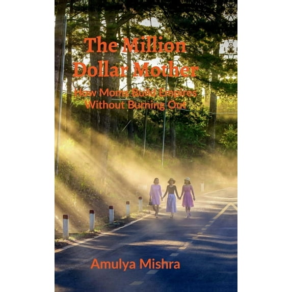 The Million Dollar Mother: How Moms Build Empires Without Burning Out, (Hardcover)