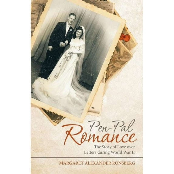 Pen-Pal Romance: The Story of Love over Letters During World War Ii (Paperback)