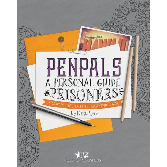 Pen Pals: A Personal Guide For Prisoners: Resources, Tips, Creative Inspiration and More (Paperback)