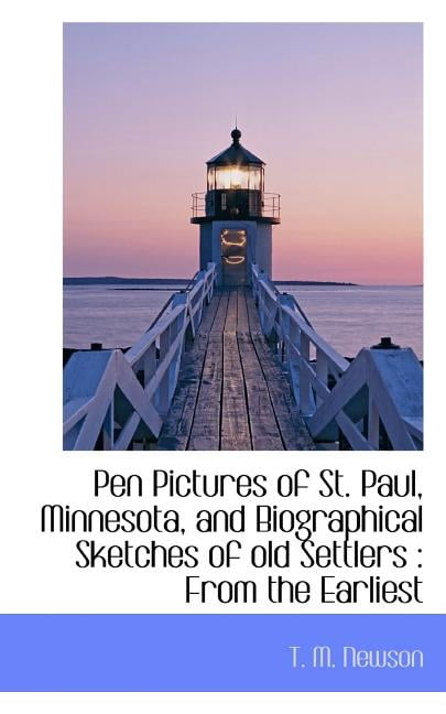 Pen Pictures of St. Paul, Minnesota, and Biographical Sketches of Old Settlers : From the Earliest (Paperback)