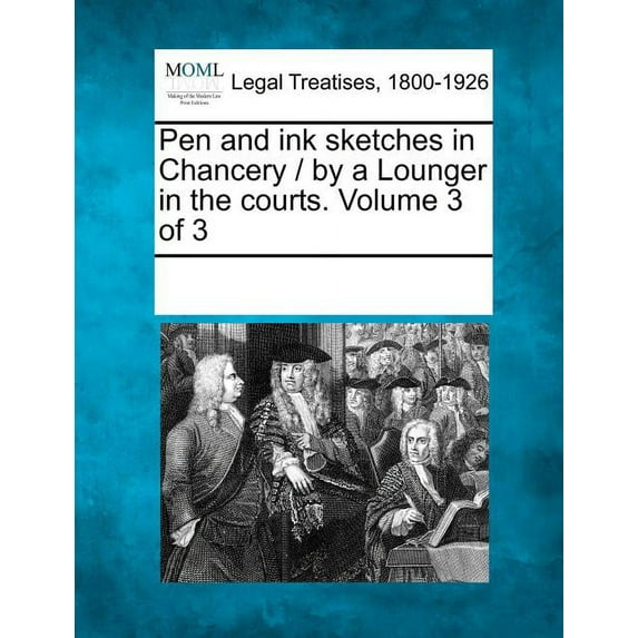 Pen and Ink Sketches in Chancery / By a Lounger in the Courts. Volume 3 (Paperback)