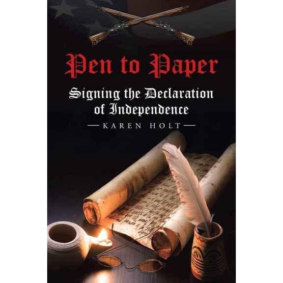 Pen to Paper: Signing the Declaration of Independence, (Paperback)