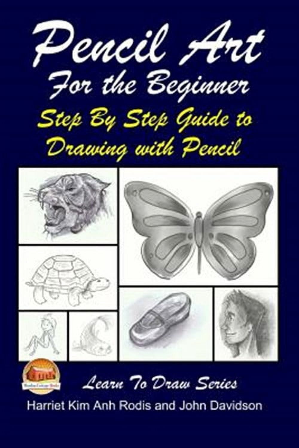 Pencil Art For the Beginner - Step By Step Guide to Drawing with Pencil ...