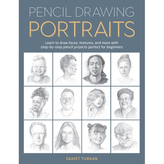 Pencil Drawing Portraits: Learn to Draw Faces, Features, and More with Step-By-Step Pencil Projects Perfect for Beginner, (Paperback)