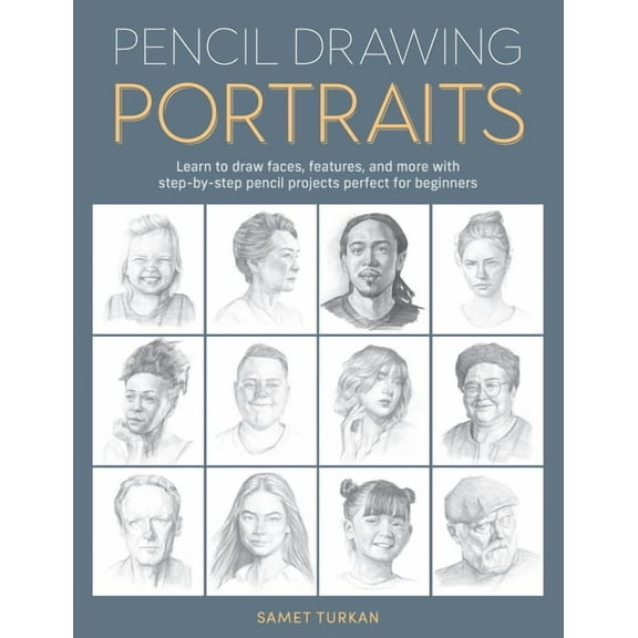 Pencil Drawing Portraits: Learn to Draw Faces, Features, and More with Step-By-Step Pencil Projects Perfect for Beginner, (Paperback)