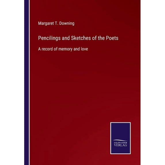 Pencilings and Sketches of the Poets:A record of memory and love