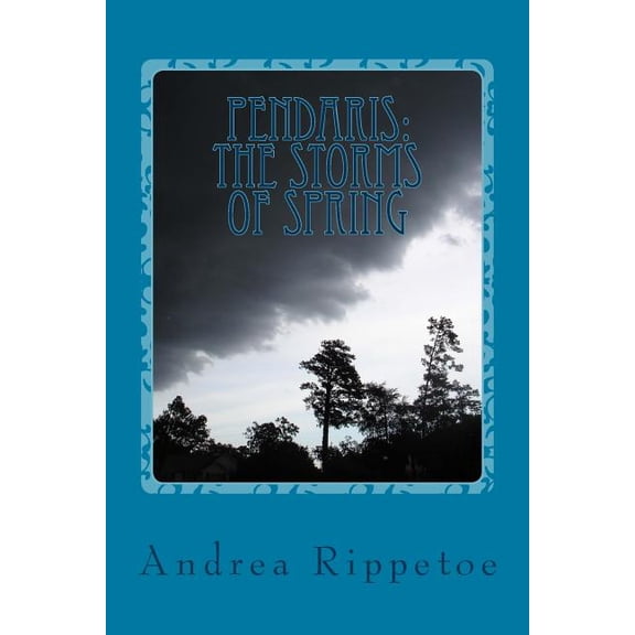 Pendaris: The Storms of Spring Paperback 1482634414 9781482634419 Ms Andrea Rippetoe