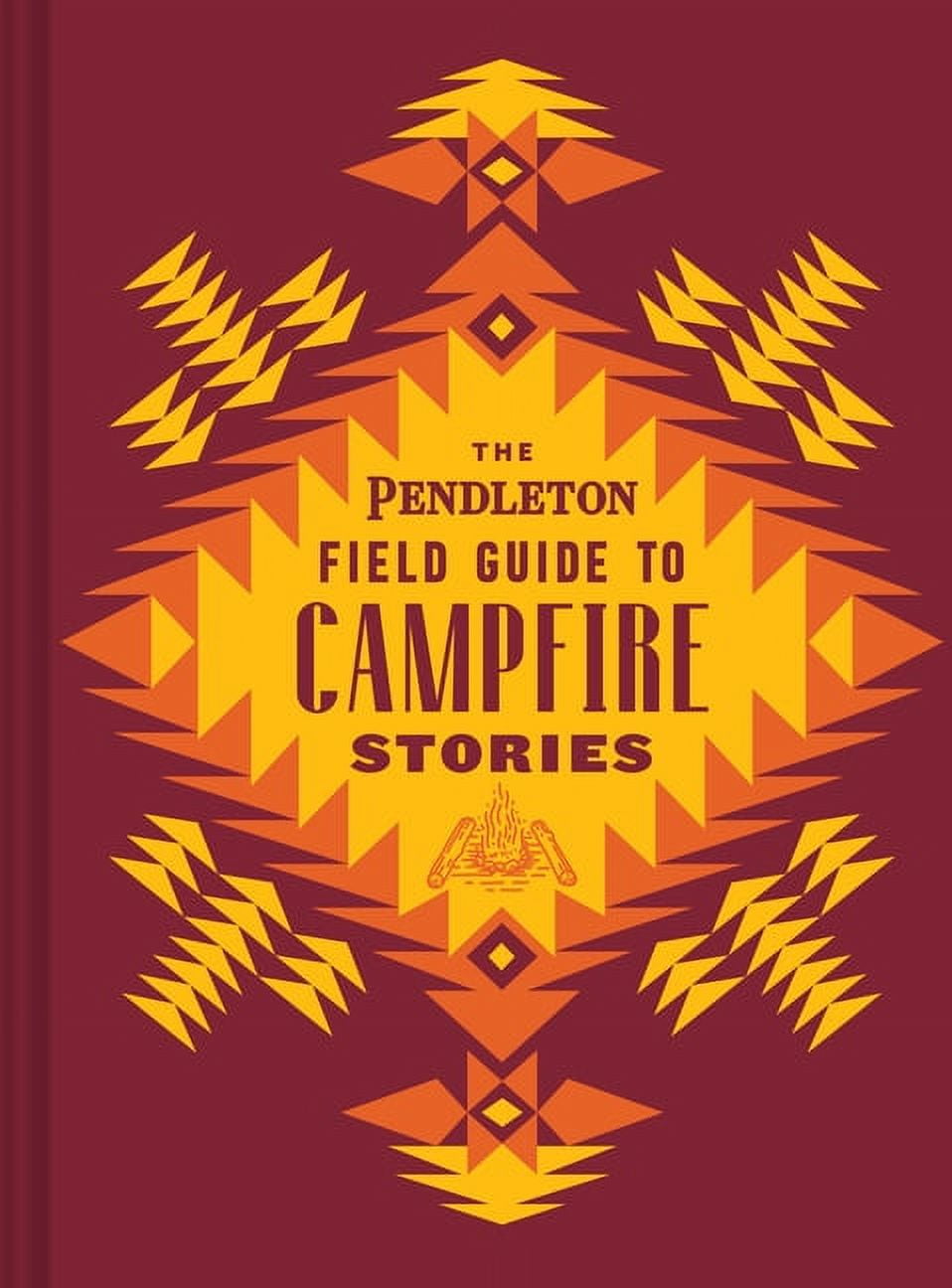 Pendleton x Chronicle Books: The Pendleton Field Guide to Campfire Stories (Hardcover)