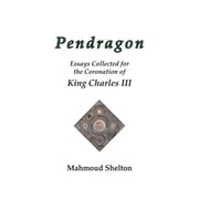 Pendragon Essays Collected for the Coronation of King Charles III, Paperback