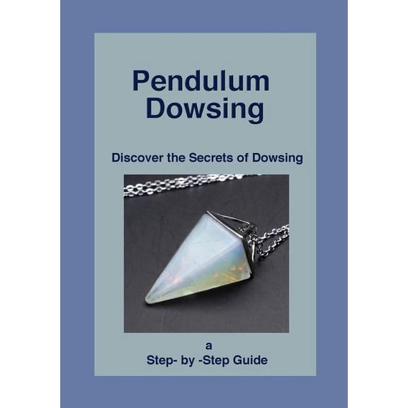 Pendulum Dowsing: Discover the Secrets of Dowsing, (Paperback)