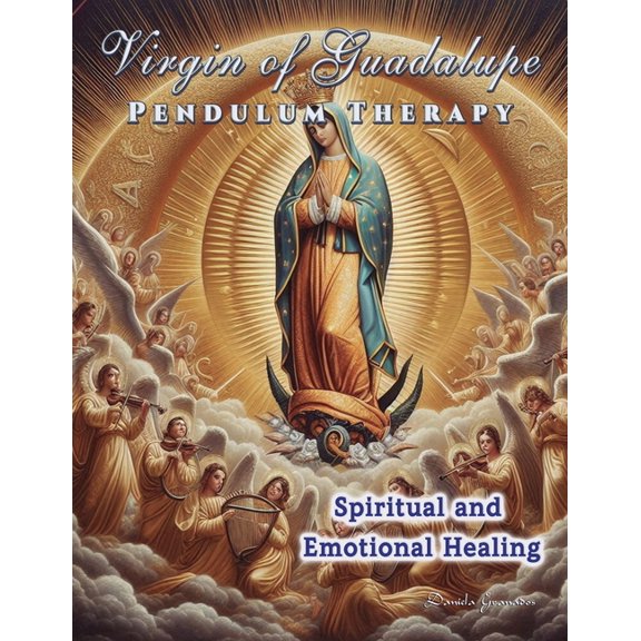 Pendulum Therapy Virgin of Guadalupe Pendulum Therapy: Spiritual and Emotional Healing, (Paperback)