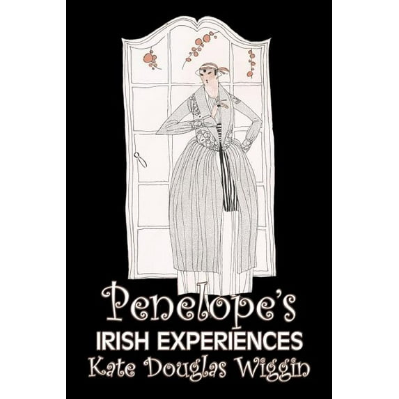 Penelope's Experiences Penelope's Irish Experiences by Kate Douglas Wiggin, Fiction, Historical, United States, People & Places, Readers - Chap, (Paperback)