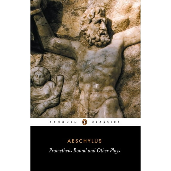 Penguin Classics Prometheus Bound and Other Plays: Prometheus Bound, the Suppliants, Seven Against Thebes, the Persians, (Paperback)