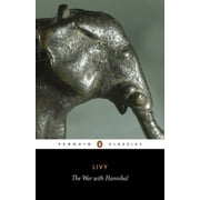 TITUS LIVY; AUBREY DE SELINCOURT; BETTY RADICE Penguin Classics The War with Hannibal: Books XXI-XXX of the History of Rome from Its Foundation, (Paperback)