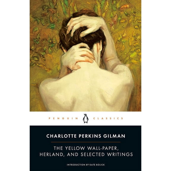 Penguin Classics The Yellow Wall-Paper, Herland, and Selected Writings, (Paperback)