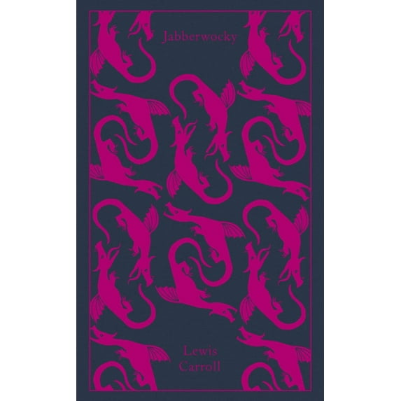 Penguin Clothbound Classics Jabberwocky and Other Nonsense: Collected Poems, (Hardcover)