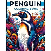 Penguin Coloring Book Enter a World of Antarctic Wonder with Beautifully Illustrated Pages of Penguins Waiting to Be Co, Paperback