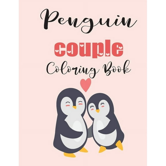 Penguin Couple Coloring Book: Cute Valentines Day Animal Couple Great Gift for kids , Age 4-8  Paperback  1657555771 9781657555778 jhon coloring book