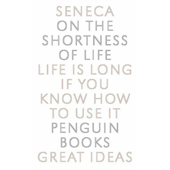Penguin Great Ideas On the Shortness of Life: Life Is Long If You Know How to Use It, (Paperback)