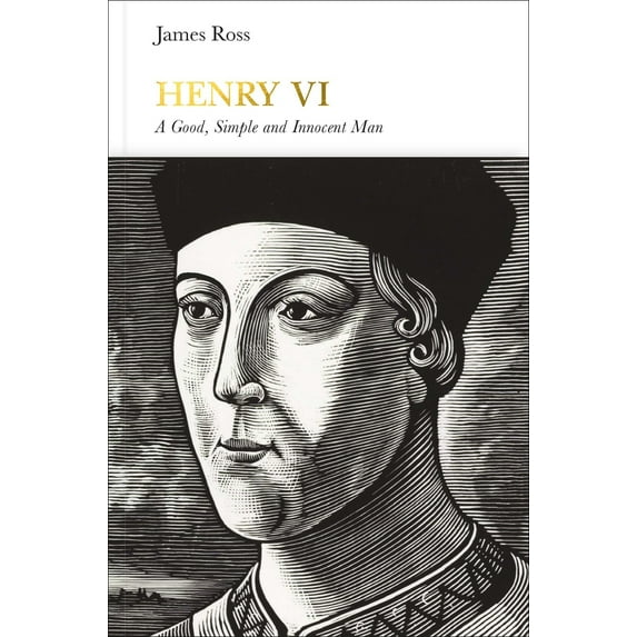 Penguin Monarchs: Henry VI : A Good, Simple and Innocent Man (Hardcover)