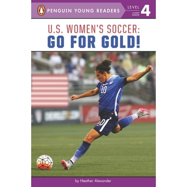 Penguin Young Readers, Level 4: U.S. Women's Soccer : Go for Gold! (Paperback)