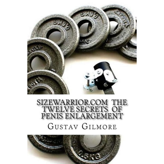 Penis Enlargement: SIZEWARRIOR.COM The Twelve Secrets of Penis Enlargement: The workhorse of the adult movie industry now available to all.Make her happy. (Paperback)