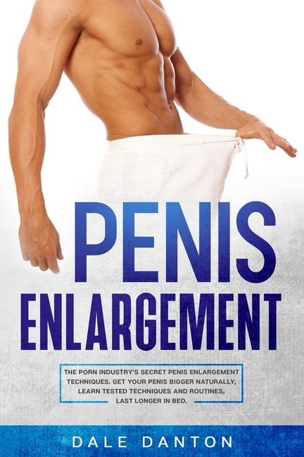 Penis Enlargement The Porn Industrys Secret Penis Enlargement Techniques